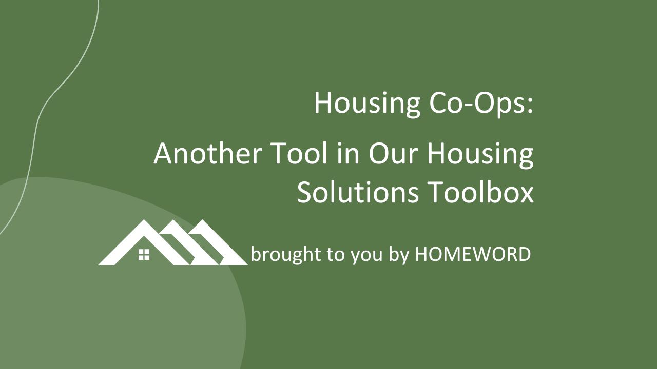 Housing Co-Ops: Another Tool in Our Housing Solutions Toolbox, Brought to you by Homeword